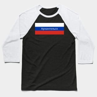 Arkhangelsk City in Russian Flag Baseball T-Shirt